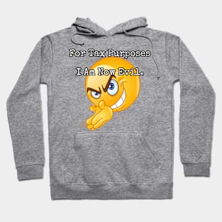 For Tax Purposes I Am Now Evil. Hoodie